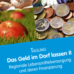 Das Geld im Dorf lassen II – Regionale Lebensmittelversorgung und ihre Finanzierung